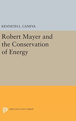 Robert Mayer and the Conservation of Energy (Princeton Legacy Library)