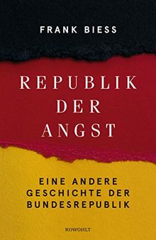 Republik der Angst: Eine andere Geschichte der Bundesrepublik