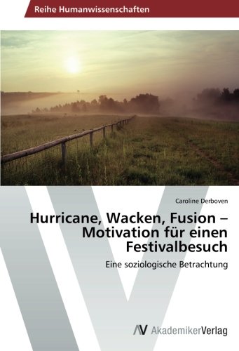 Hurricane, Wacken, Fusion - Motivation für einen Festivalbesuch: Eine soziologische Betrachtung