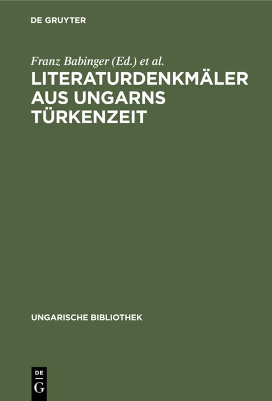 Literaturdenkmäler aus Ungarns Türkenzeit: Nach Handschriften in Oxford und Wien (Ungarische Bibliothek, 1, 14, Band 14)
