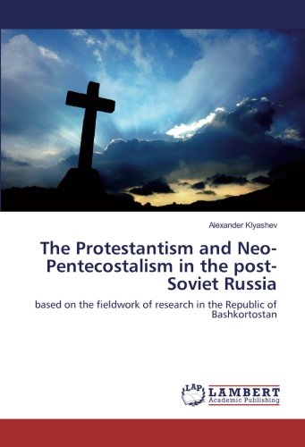 The Protestantism and Neo-Pentecostalism in the post-Soviet Russia: based on the fieldwork of research in the Republic of Bashkortostan