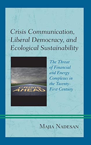 Crisis Communication, Liberal Democracy, and Ecological Sustainability: The Threat of Financial and Energy Complexes in the Twenty-First Century