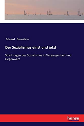 Der Sozialismus einst und jetzt: Streitfragen des Sozialismus in Vergangenheit und Gegenwart