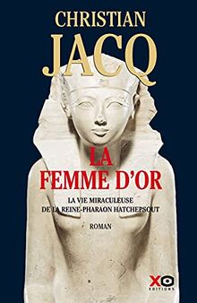 La femme d'or : la vie miraculeuse de la reine-pharaon Hatchepsout