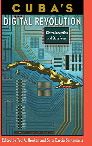 Cuba's Digital Revolution: Citizen Innovation and State Policy (Reframing Media, Technology, and Culture in Latin/O America)