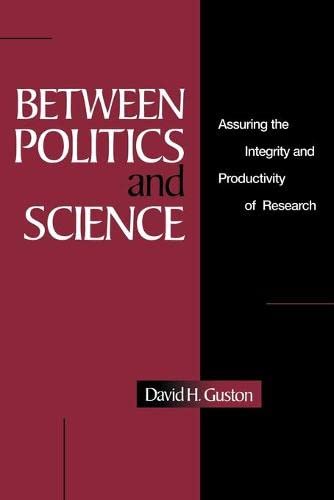 Between Politics and Science: Assuring the Integrity and Productivity of Research