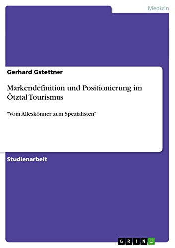Markendefinition und Positionierung im Ötztal Tourismus: Vom Alleskönner zum Spezialisten