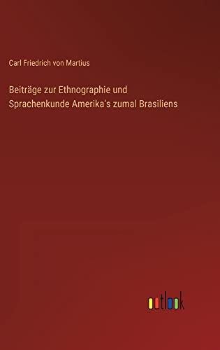 Beiträge zur Ethnographie und Sprachenkunde Amerika's zumal Brasiliens