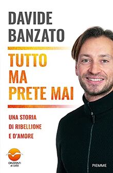 Tutto Ma Prete Mai. Una Storia Di Ribellione E D'amore