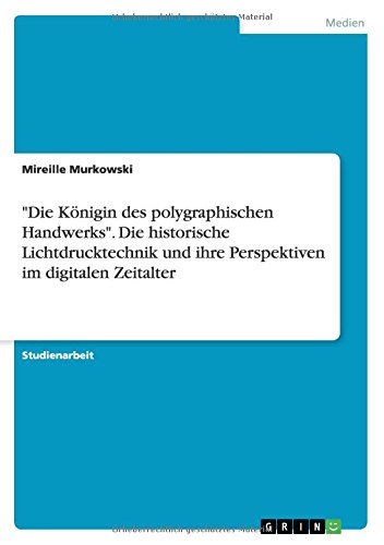 Die Königin des polygraphischen Handwerks. Die historische Lichtdrucktechnik und ihre Perspektiven im digitalen Zeitalter