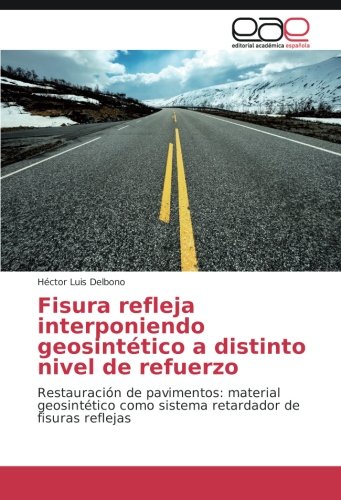 Fisura refleja interponiendo geosintético a distinto nivel de refuerzo: Restauración de pavimentos: material geosintético como sistema retardador de fisuras reflejas
