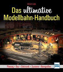 Das ultimative Modellbahn-Handbuch: Planung - Bau - Elektronik - Systeme - Nenngrößen