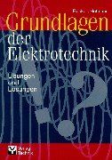 Grundlagen der Elektrotechnik: Übungen und Lösungen. Über 150 in Klausuren und Übungen erprobte Fragen mit Lösungen. Die Aufgabensammlung orientiert ... der Elektrotechnik' aus dem gleichen Verlag