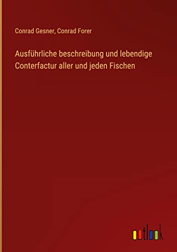Ausführliche beschreibung und lebendige Conterfactur aller und jeden Fischen