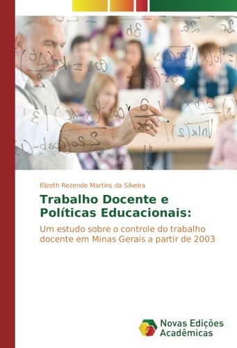Trabalho Docente e Políticas Educacionais:: Um estudo sobre o controle do trabalho docente em Minas Gerais a partir de 2003
