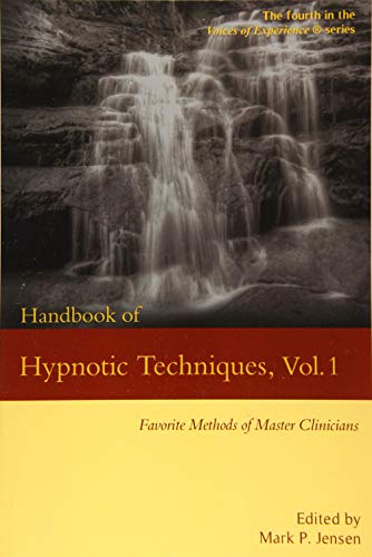 Handbook of Hypnotic Techniques, Vol. 1: Favorite Methods of Master Clinicians (Voices of Experience)