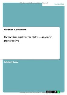 Heraclitus and Parmenides - an ontic perspective