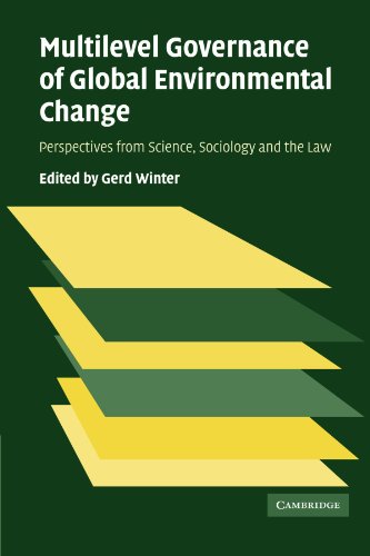 Multilevel Governance of Global Environmental Change: Perspectives from Science, Sociology and the Law