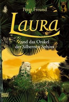 Laura und das Orakel der Silbernen Sphinx: Roman