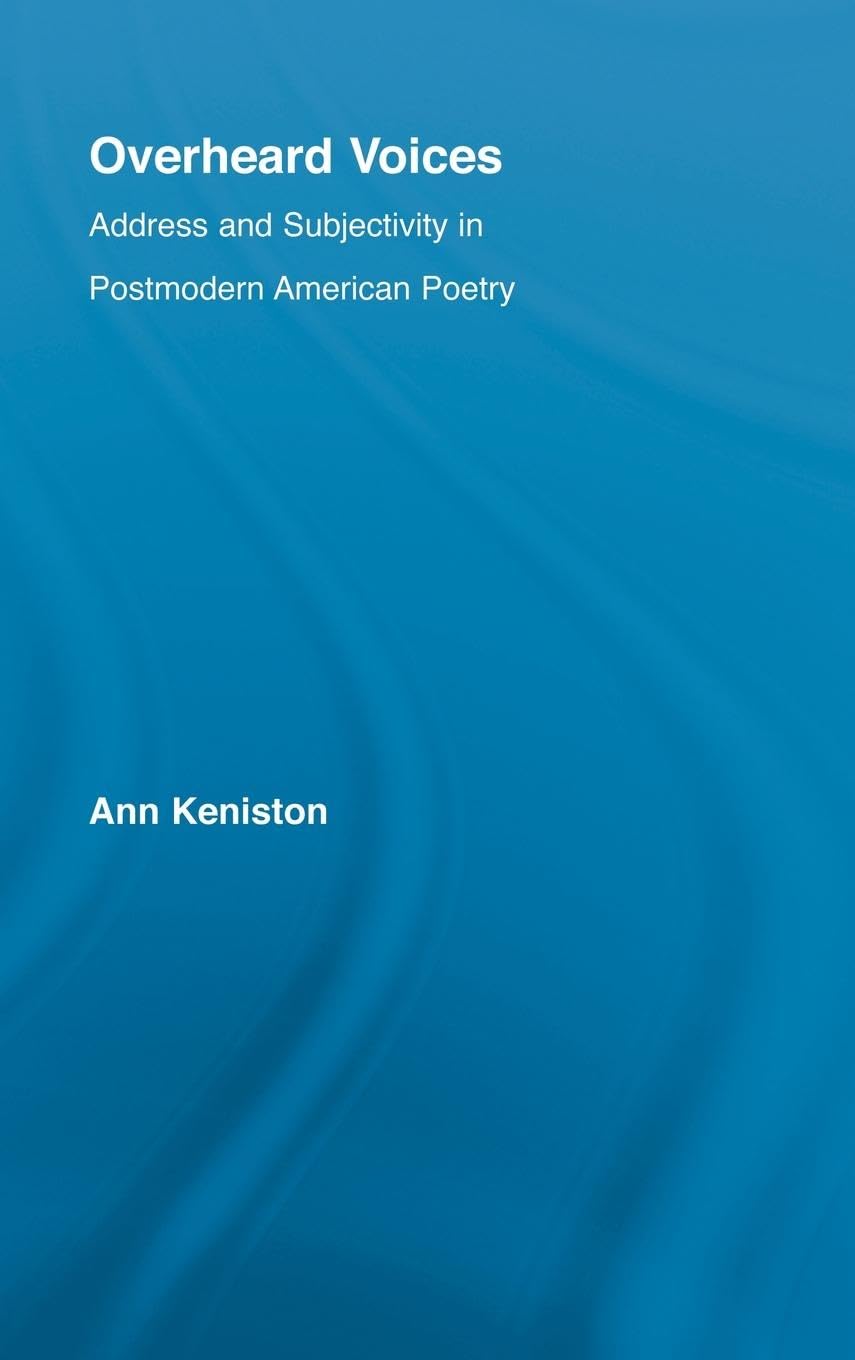 Overheard Voices: Address and Subjectivity in Postmodern American Poetry (Literary Criticism And Cultural Theory)