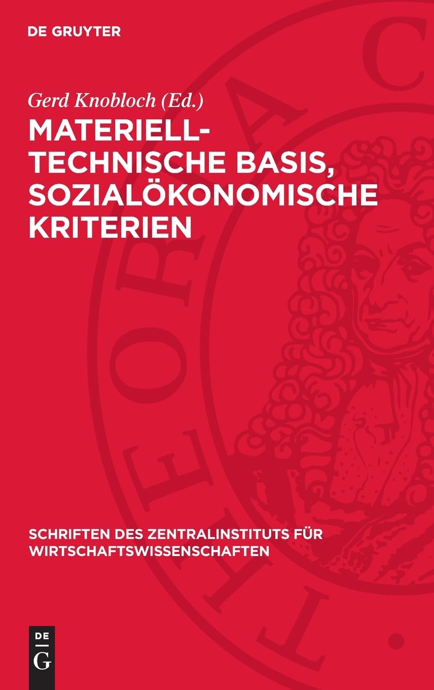 Materiell-technische Basis, sozialökonomische Kriterien: DE (Schriften des Zentralinstituts für Wirtschaftswissenschaften, 18)
