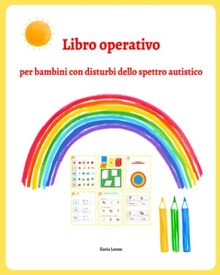 Libro operativo per bambini con disturbi dello spettro autistico: Schede di attività ludico-didattiche