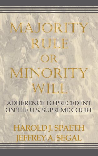 Majority Rule or Minority Will: Adherence to Precedent on the U.S. Supreme Court: Adherence to Precedence on the U.S. Supreme Court