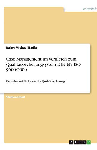 Case Management im Vergleich zum Qualitätssicherungsystem DIN EN ISO 9000:2000: Der substanzielle Aspekt der Qualitätssicherung