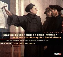 Martin Luther und Thomas Münzer oder die Einführung der Buchhaltung. 3 CDs