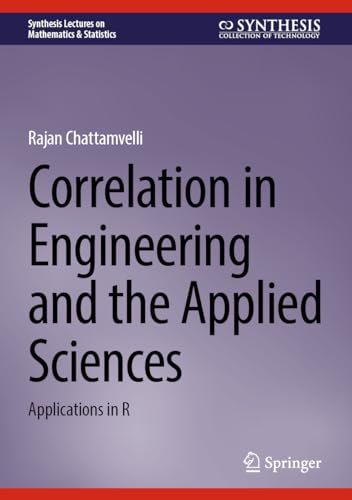 Correlation in Engineering and the Applied Sciences: Applications in R (Synthesis Lectures on Mathematics & Statistics)
