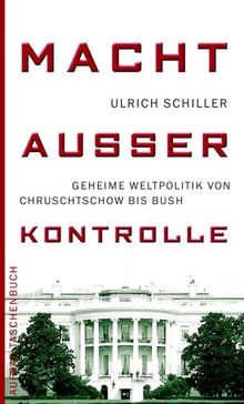 Macht ausser Kontrolle: Geheime Weltpolitik von Chruschtschow bis Bush