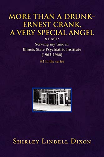MORE THAN A DRUNK - ERNEST CRANK, A VERY SPECIAL ANGEL: 8 EAST: Serving my time in Illinois State Psychiatric Institute