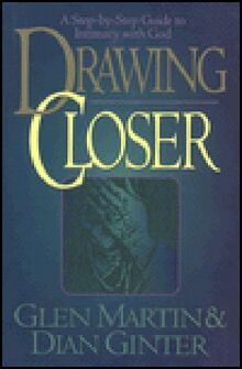 Drawing Closer: A Step-By-Step Guide to Intimacy With God
