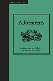 Allotments: A practical guide to growing your own fruit and vegetables (National Trust Home & Garden)