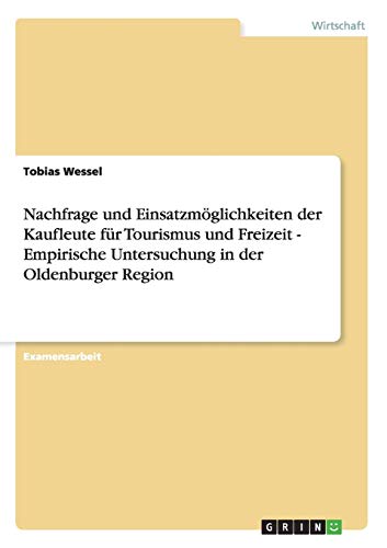 Nachfrage und Einsatzmöglichkeiten der Kaufleute für Tourismus und Freizeit - Empirische Untersuchung in der Oldenburger Region