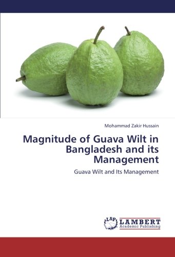 Magnitude of Guava Wilt in Bangladesh and its Management: Guava Wilt and Its Management
