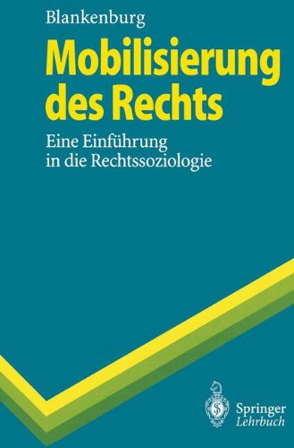 Mobilisierung des Rechts: Eine Einf??hrung in die Rechtssoziologie: Eine Einführung in die Rechtssoziologie (Springer-Lehrbuch)