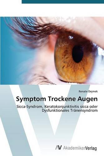Symptom Trockene Augen: Sicca-Syndrom, Keratokonjunktivitis sicca oder Dysfunktionales Tränensyndrom