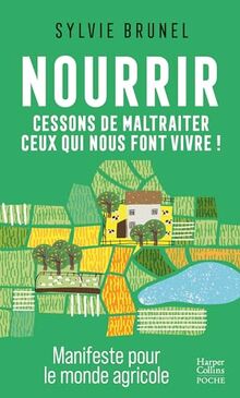 Nourrir : cessons de maltraiter ceux qui nous font vivre ! : manifeste pour le monde agricole