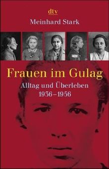 Frauen im Gulag: Alltag und Überleben 1936 - 1956