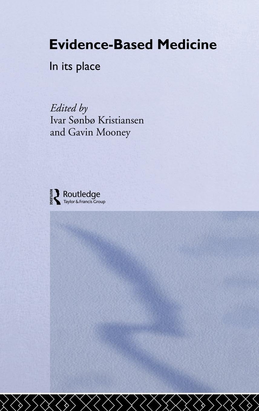 Evidence-Based Medicine: In Its Place (Routledge International Studies in Health Economics)