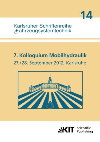 7. Kolloquium Mobilhydraulik: 27./28. September 2012 in Karlsruhe (Karlsruher Schriftenreihe Fahrzeugsystemtechnik)