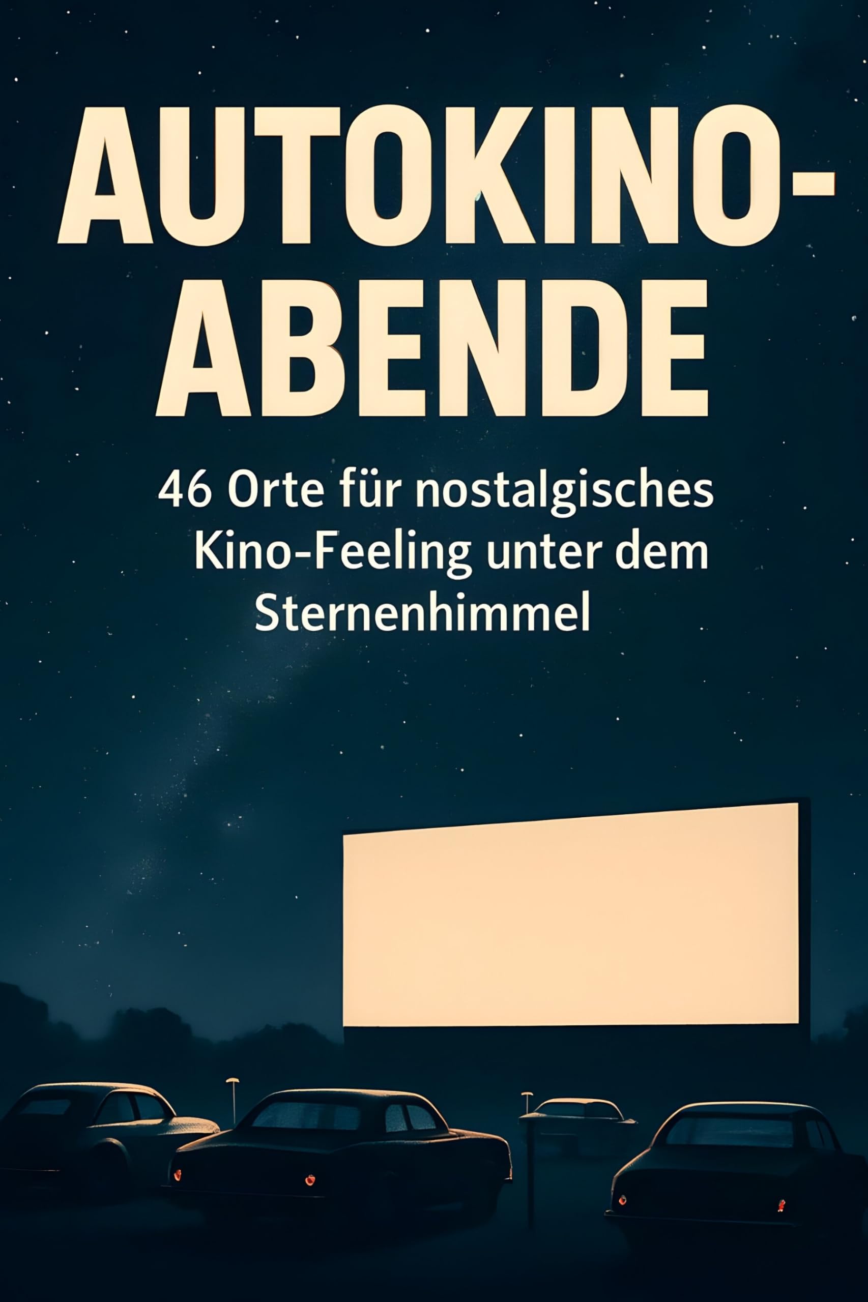 Autokino-Abende: 46 Orte für nostalgisches Kino-Feeling unter dem Sternenhimmel