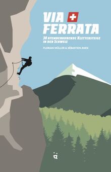 Via Ferrata: 30 atemberaubende Klettersteige in der Schweiz