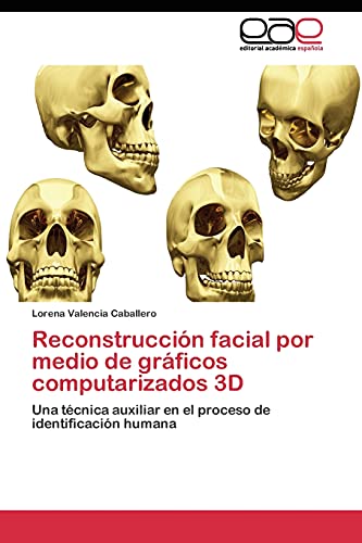 Reconstrucción facial por medio de gráficos computarizados 3D: Una técnica auxiliar en el proceso de identificación humana