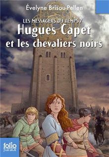 Les messagers du temps. Vol. 7. Hugues Capet et les chevaliers noirs