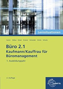 Büro 2.1 - Kaufmann/Kauffrau für Büromanagement: Lernsituationen 1. Ausbildungsjahr