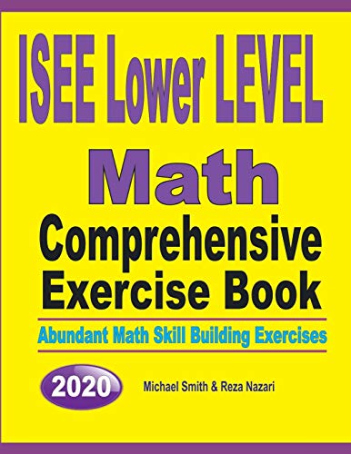 ISEE Lower Level Math Comprehensive Exercise Book: Abundant Math Skill Building Exercises
