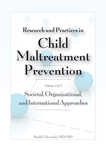 Research and Practices in Child Maltreatment Prevention, Volume Two: Societal, Organizational, and International Approaches