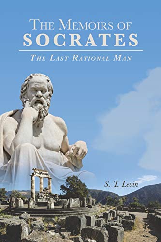 The Memoirs of Socrates: The Last Rational Man